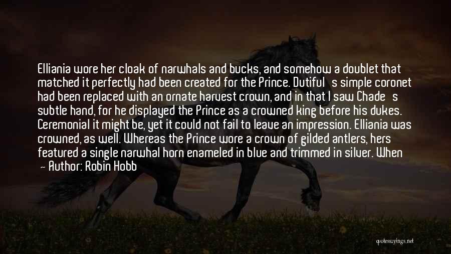 Robin Hobb Quotes: Elliania Wore Her Cloak Of Narwhals And Bucks, And Somehow A Doublet That Matched It Perfectly Had Been Created For