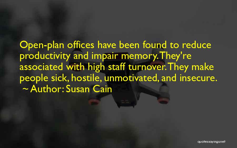 Susan Cain Quotes: Open-plan Offices Have Been Found To Reduce Productivity And Impair Memory. They're Associated With High Staff Turnover. They Make People