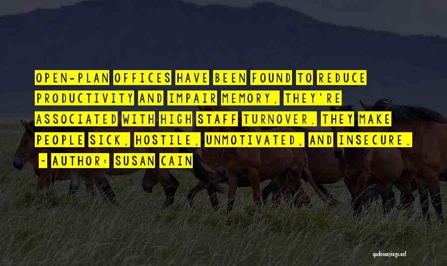 Susan Cain Quotes: Open-plan Offices Have Been Found To Reduce Productivity And Impair Memory. They're Associated With High Staff Turnover. They Make People