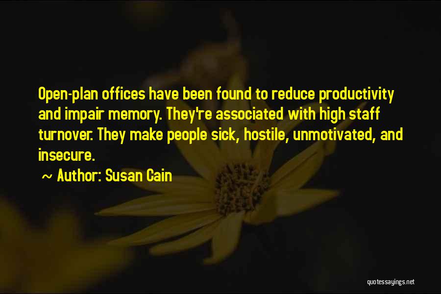 Susan Cain Quotes: Open-plan Offices Have Been Found To Reduce Productivity And Impair Memory. They're Associated With High Staff Turnover. They Make People