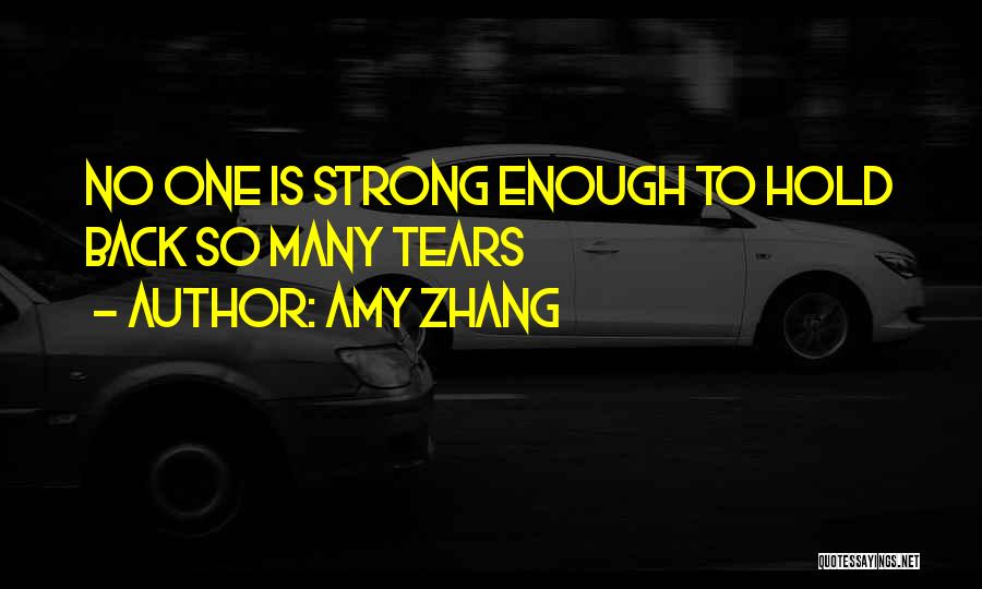Amy Zhang Quotes: No One Is Strong Enough To Hold Back So Many Tears