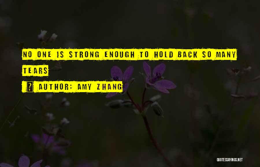 Amy Zhang Quotes: No One Is Strong Enough To Hold Back So Many Tears