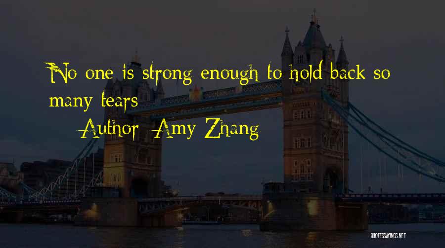 Amy Zhang Quotes: No One Is Strong Enough To Hold Back So Many Tears