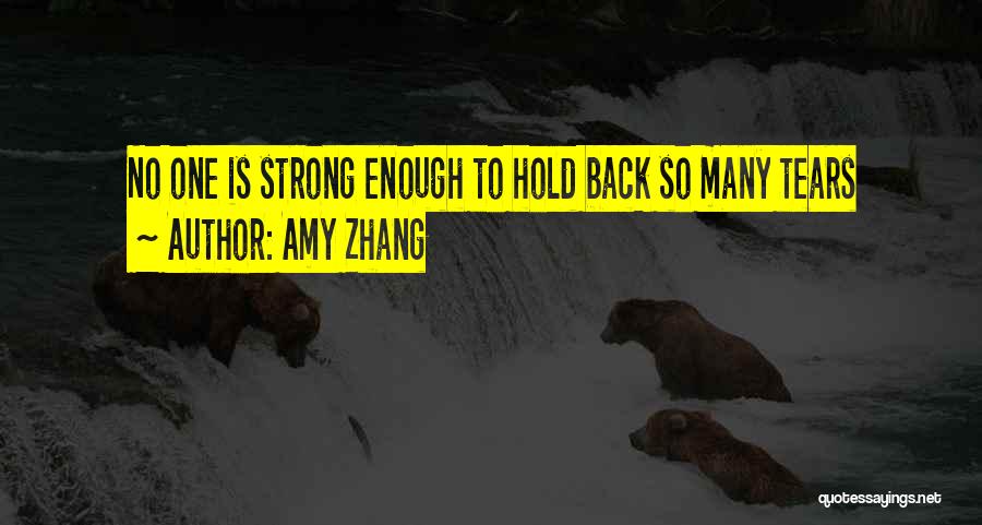 Amy Zhang Quotes: No One Is Strong Enough To Hold Back So Many Tears