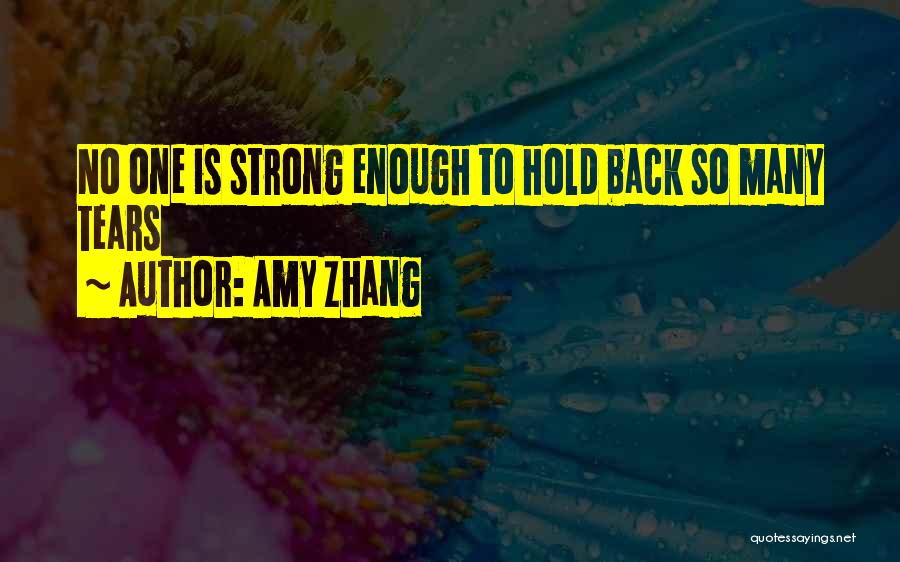 Amy Zhang Quotes: No One Is Strong Enough To Hold Back So Many Tears