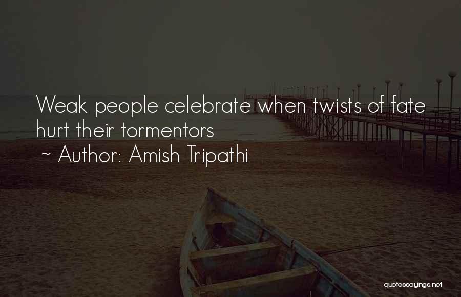 Amish Tripathi Quotes: Weak People Celebrate When Twists Of Fate Hurt Their Tormentors