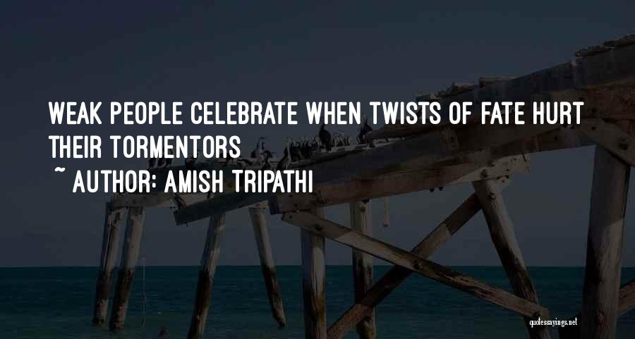 Amish Tripathi Quotes: Weak People Celebrate When Twists Of Fate Hurt Their Tormentors