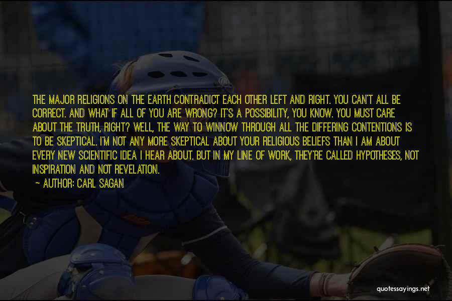 Carl Sagan Quotes: The Major Religions On The Earth Contradict Each Other Left And Right. You Can't All Be Correct. And What If