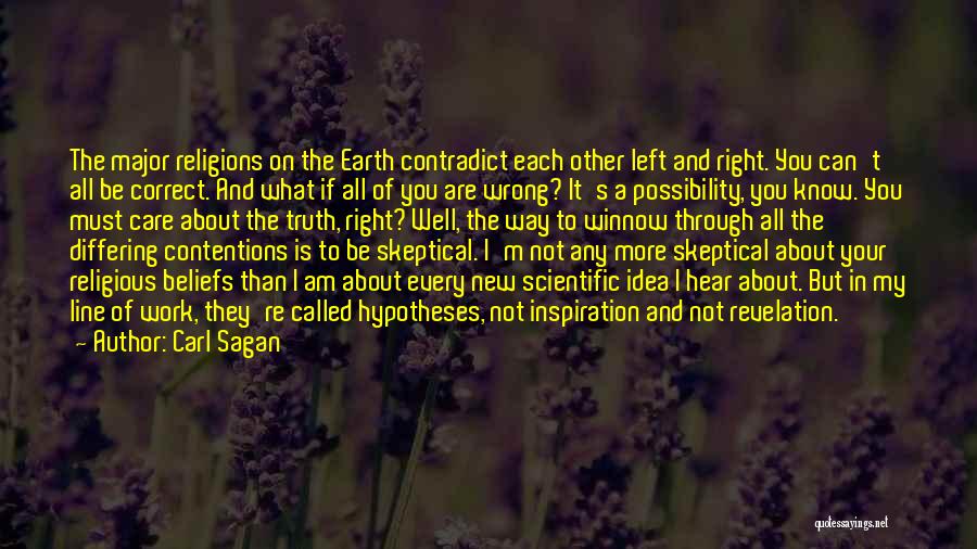 Carl Sagan Quotes: The Major Religions On The Earth Contradict Each Other Left And Right. You Can't All Be Correct. And What If