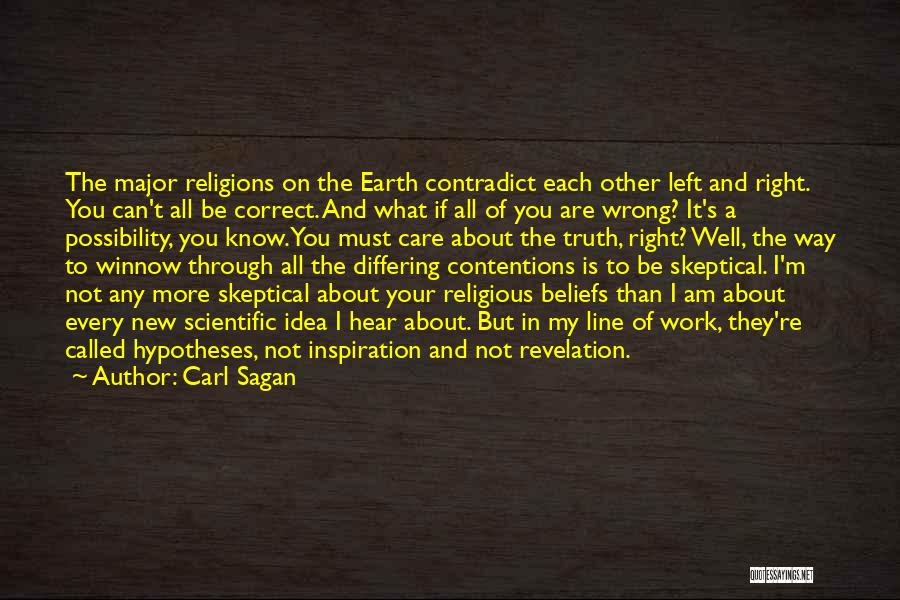 Carl Sagan Quotes: The Major Religions On The Earth Contradict Each Other Left And Right. You Can't All Be Correct. And What If