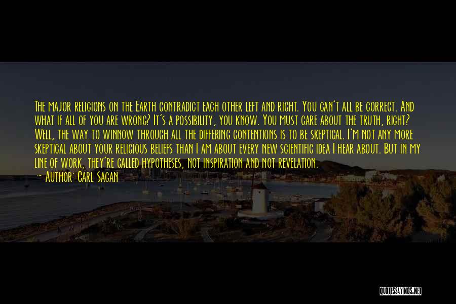 Carl Sagan Quotes: The Major Religions On The Earth Contradict Each Other Left And Right. You Can't All Be Correct. And What If