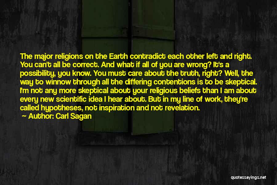 Carl Sagan Quotes: The Major Religions On The Earth Contradict Each Other Left And Right. You Can't All Be Correct. And What If