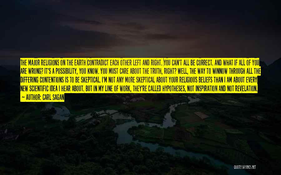 Carl Sagan Quotes: The Major Religions On The Earth Contradict Each Other Left And Right. You Can't All Be Correct. And What If