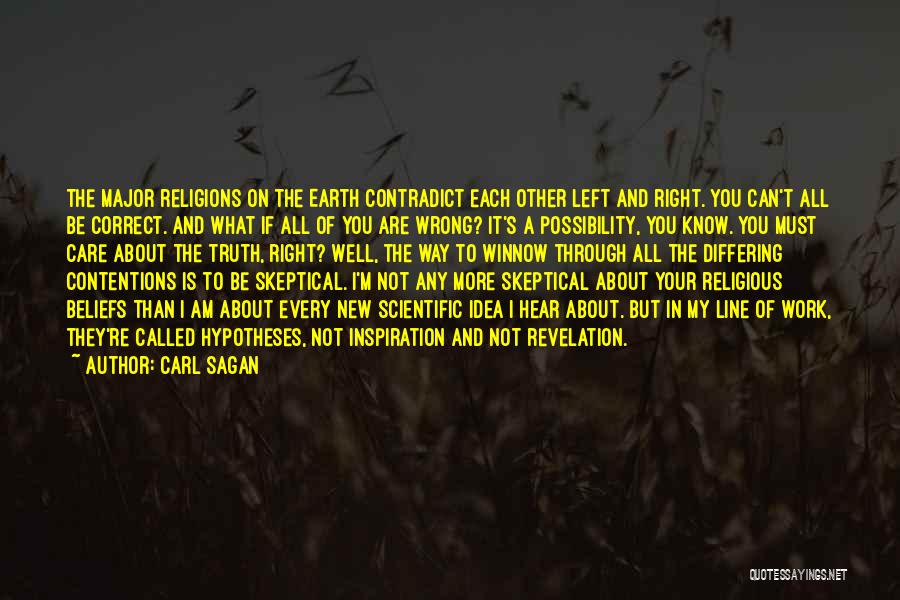 Carl Sagan Quotes: The Major Religions On The Earth Contradict Each Other Left And Right. You Can't All Be Correct. And What If