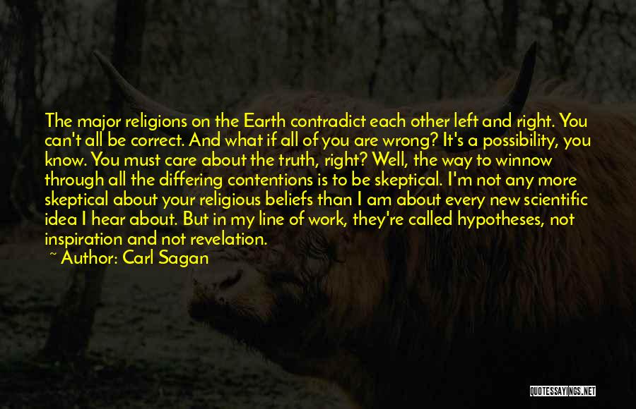 Carl Sagan Quotes: The Major Religions On The Earth Contradict Each Other Left And Right. You Can't All Be Correct. And What If