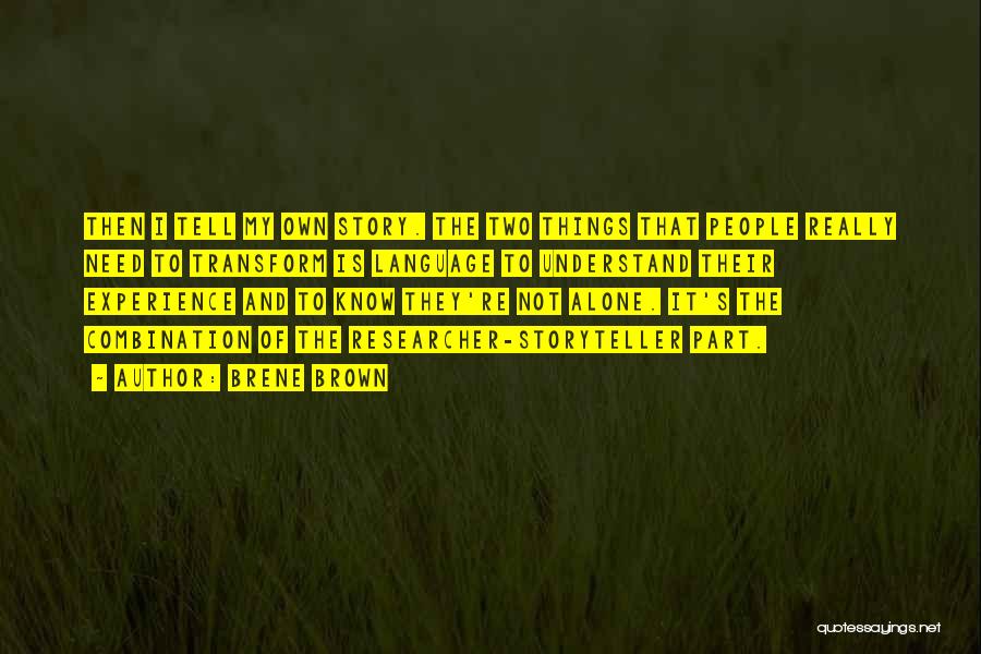 Brene Brown Quotes: Then I Tell My Own Story. The Two Things That People Really Need To Transform Is Language To Understand Their