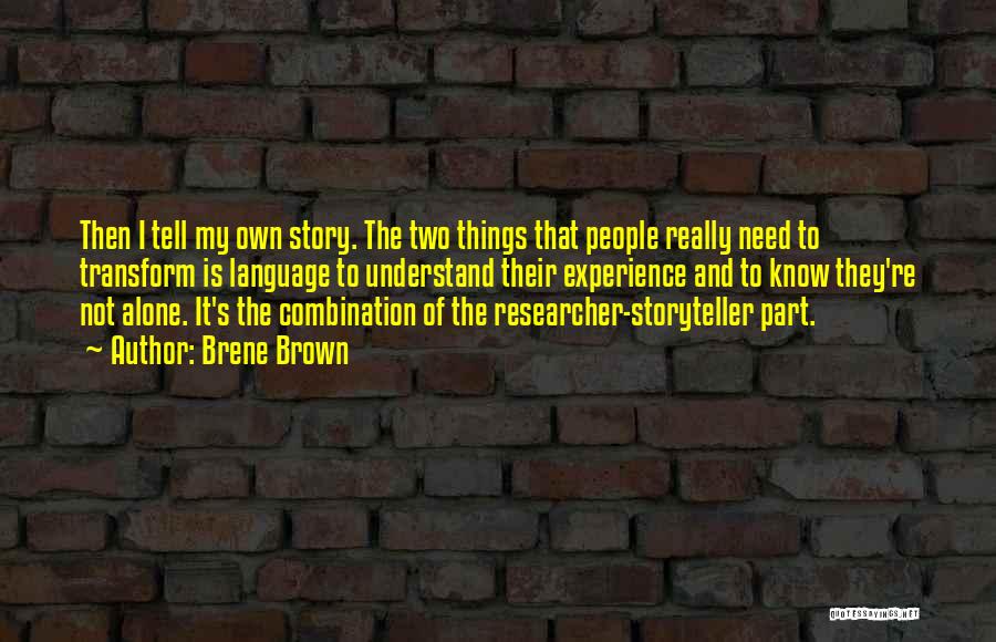 Brene Brown Quotes: Then I Tell My Own Story. The Two Things That People Really Need To Transform Is Language To Understand Their