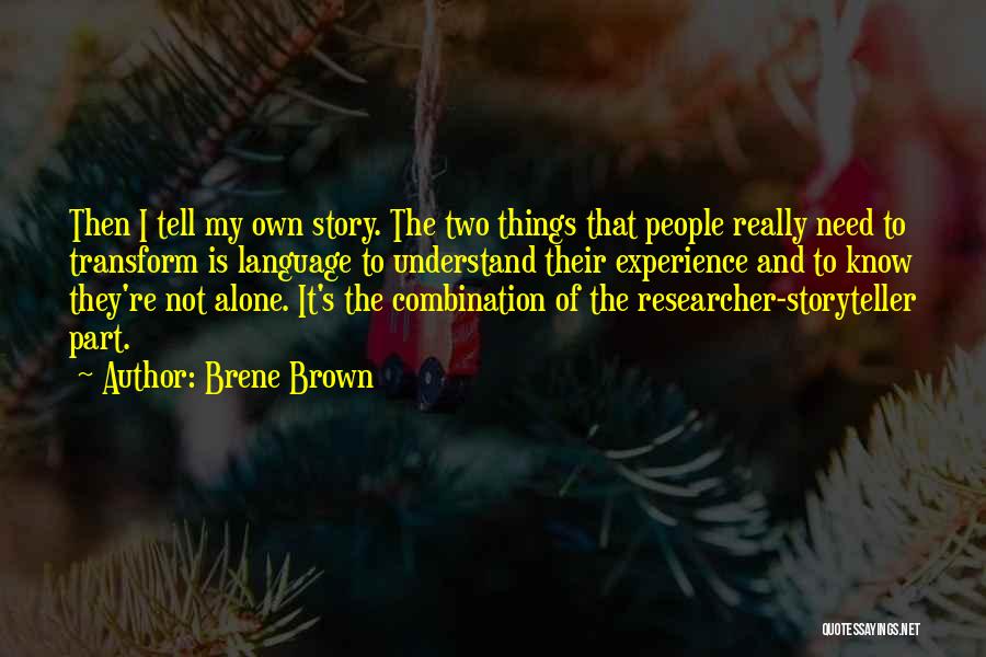 Brene Brown Quotes: Then I Tell My Own Story. The Two Things That People Really Need To Transform Is Language To Understand Their