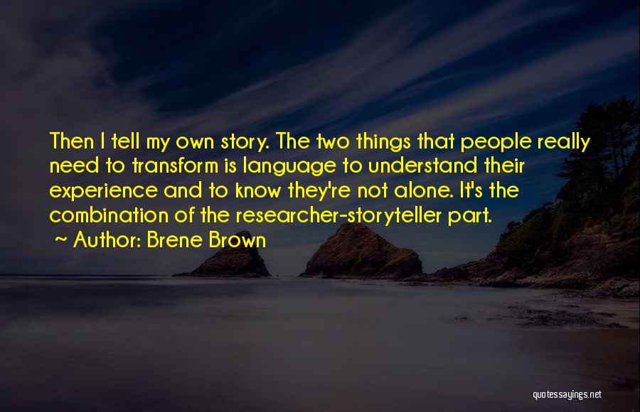 Brene Brown Quotes: Then I Tell My Own Story. The Two Things That People Really Need To Transform Is Language To Understand Their