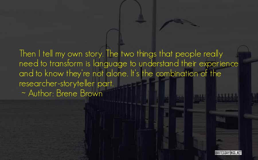 Brene Brown Quotes: Then I Tell My Own Story. The Two Things That People Really Need To Transform Is Language To Understand Their
