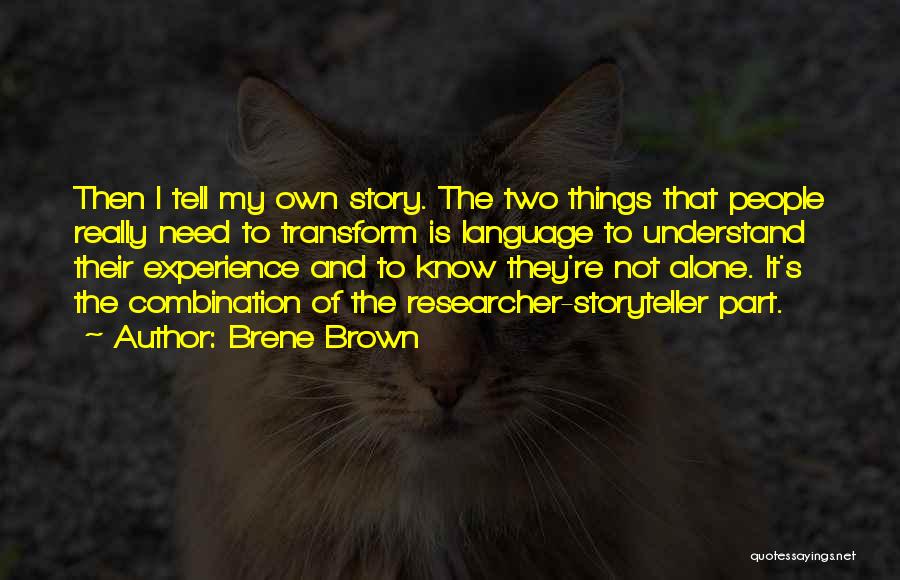 Brene Brown Quotes: Then I Tell My Own Story. The Two Things That People Really Need To Transform Is Language To Understand Their