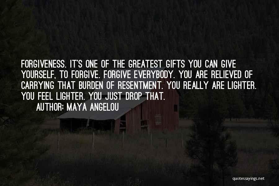 Maya Angelou Quotes: Forgiveness. It's One Of The Greatest Gifts You Can Give Yourself, To Forgive. Forgive Everybody. You Are Relieved Of Carrying