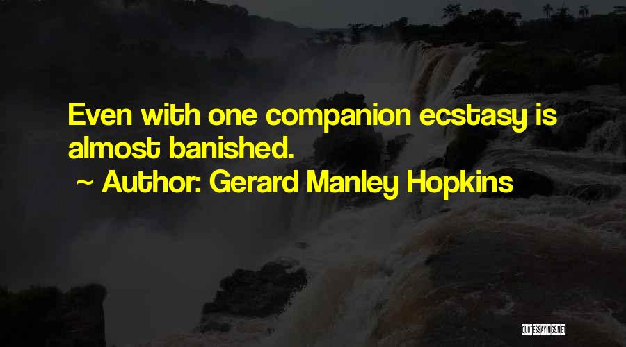 Gerard Manley Hopkins Quotes: Even With One Companion Ecstasy Is Almost Banished.