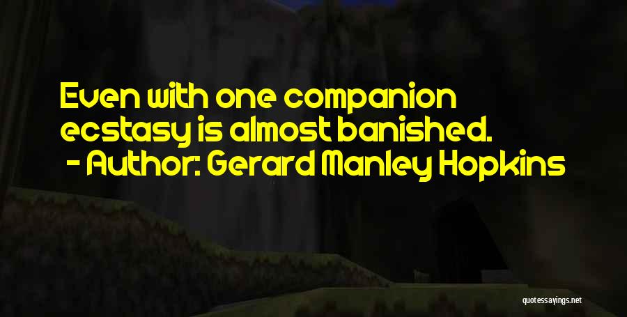 Gerard Manley Hopkins Quotes: Even With One Companion Ecstasy Is Almost Banished.