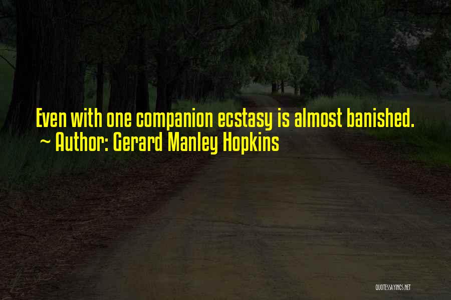 Gerard Manley Hopkins Quotes: Even With One Companion Ecstasy Is Almost Banished.