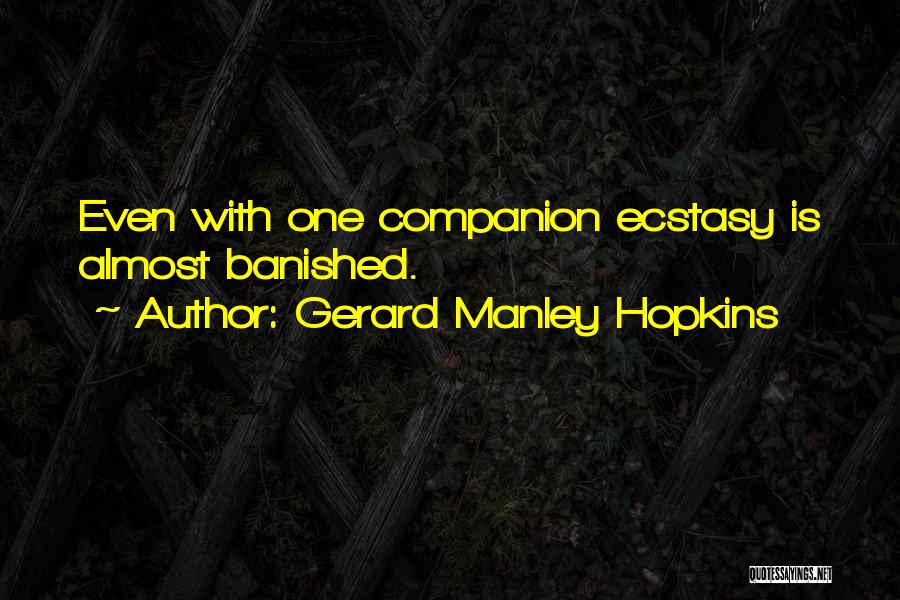 Gerard Manley Hopkins Quotes: Even With One Companion Ecstasy Is Almost Banished.