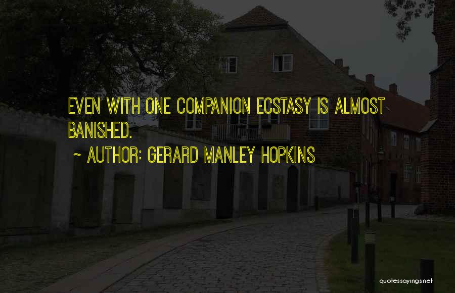 Gerard Manley Hopkins Quotes: Even With One Companion Ecstasy Is Almost Banished.