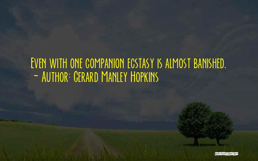 Gerard Manley Hopkins Quotes: Even With One Companion Ecstasy Is Almost Banished.
