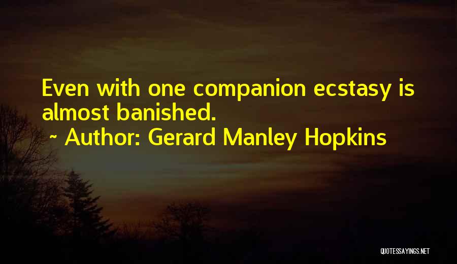 Gerard Manley Hopkins Quotes: Even With One Companion Ecstasy Is Almost Banished.