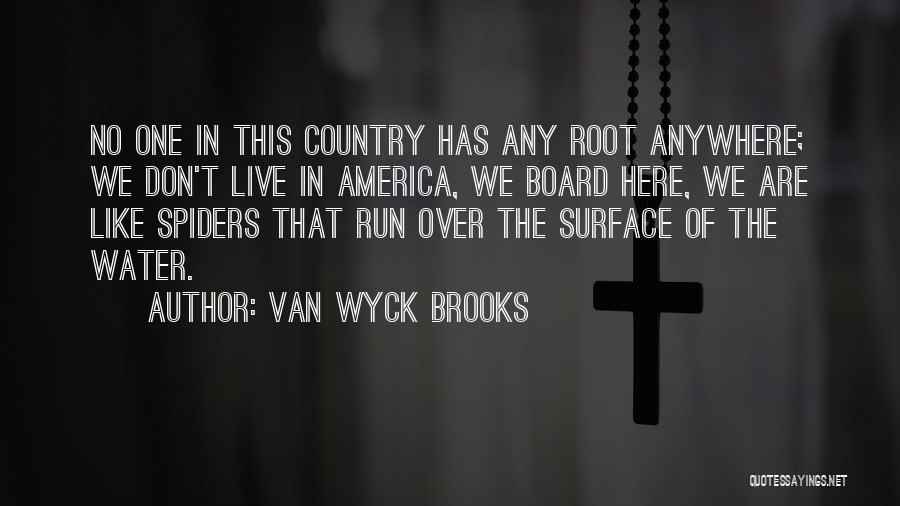 Van Wyck Brooks Quotes: No One In This Country Has Any Root Anywhere; We Don't Live In America, We Board Here, We Are Like