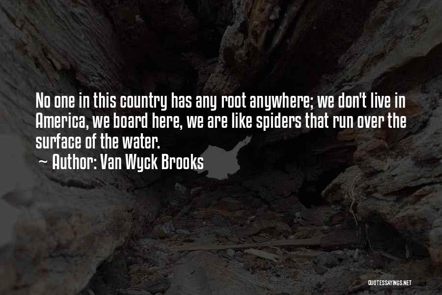 Van Wyck Brooks Quotes: No One In This Country Has Any Root Anywhere; We Don't Live In America, We Board Here, We Are Like