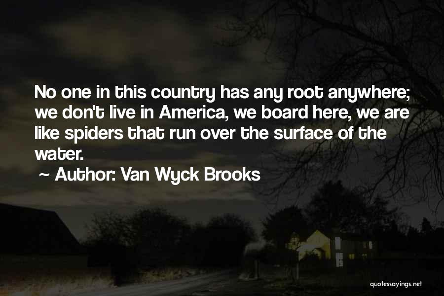 Van Wyck Brooks Quotes: No One In This Country Has Any Root Anywhere; We Don't Live In America, We Board Here, We Are Like