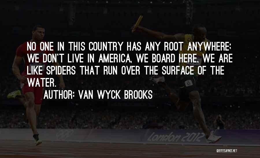 Van Wyck Brooks Quotes: No One In This Country Has Any Root Anywhere; We Don't Live In America, We Board Here, We Are Like