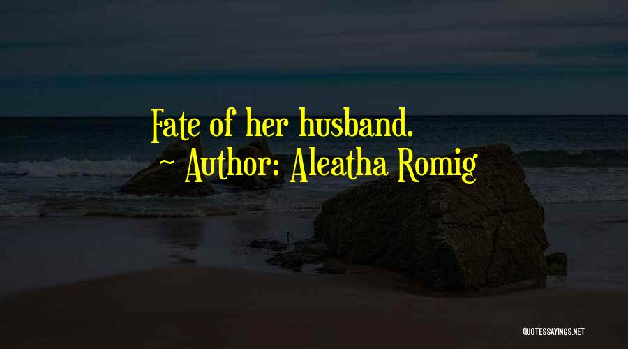 Aleatha Romig Quotes: Fate Of Her Husband.