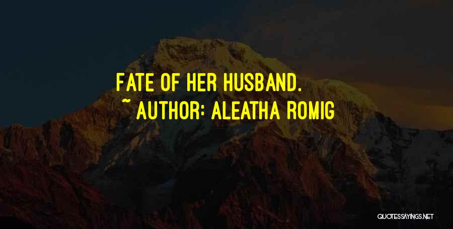 Aleatha Romig Quotes: Fate Of Her Husband.