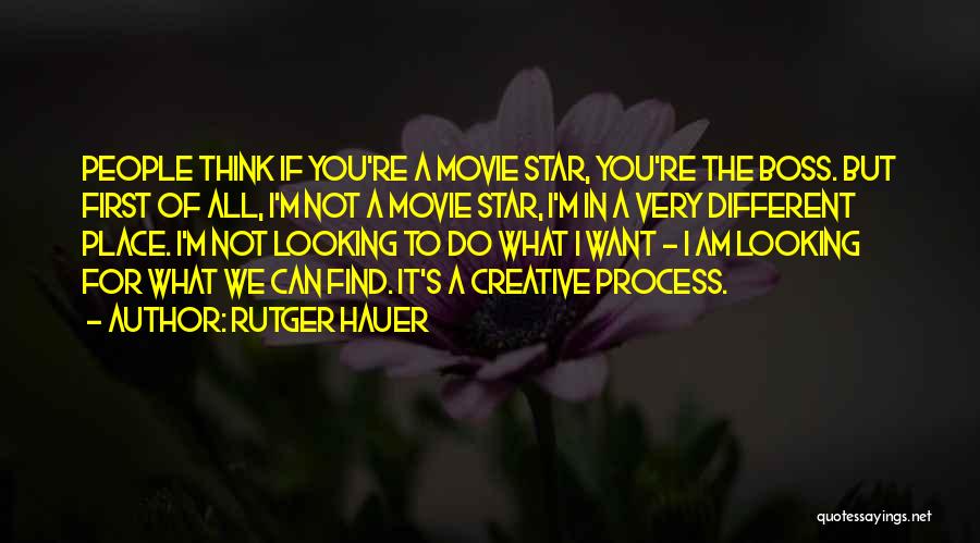 Rutger Hauer Quotes: People Think If You're A Movie Star, You're The Boss. But First Of All, I'm Not A Movie Star, I'm