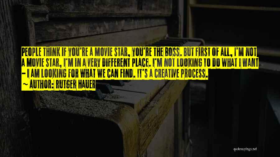 Rutger Hauer Quotes: People Think If You're A Movie Star, You're The Boss. But First Of All, I'm Not A Movie Star, I'm