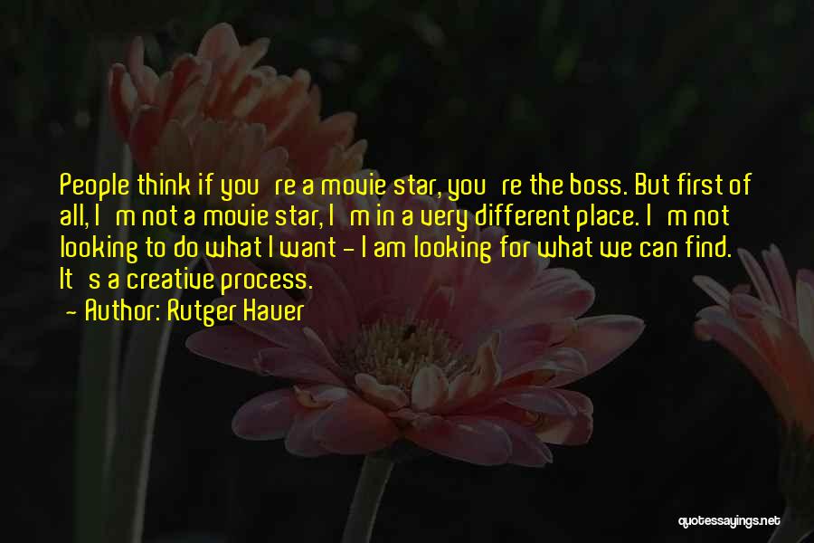 Rutger Hauer Quotes: People Think If You're A Movie Star, You're The Boss. But First Of All, I'm Not A Movie Star, I'm