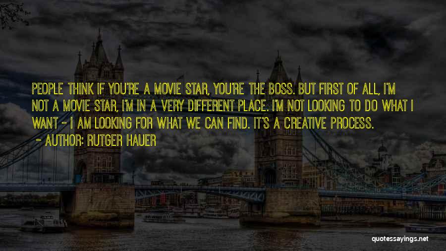 Rutger Hauer Quotes: People Think If You're A Movie Star, You're The Boss. But First Of All, I'm Not A Movie Star, I'm
