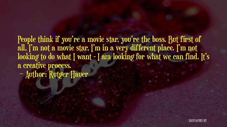 Rutger Hauer Quotes: People Think If You're A Movie Star, You're The Boss. But First Of All, I'm Not A Movie Star, I'm