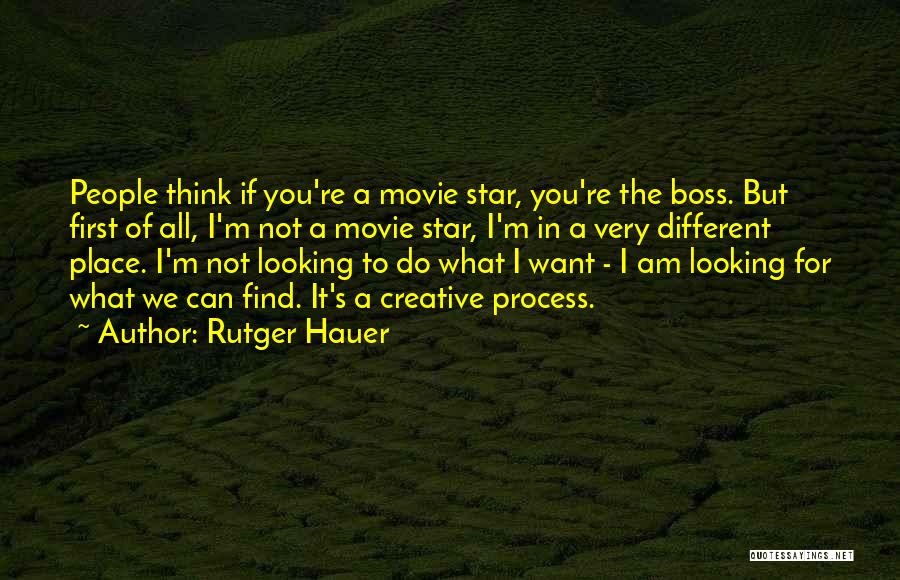 Rutger Hauer Quotes: People Think If You're A Movie Star, You're The Boss. But First Of All, I'm Not A Movie Star, I'm