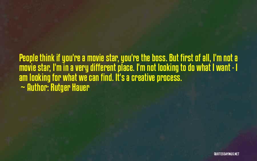 Rutger Hauer Quotes: People Think If You're A Movie Star, You're The Boss. But First Of All, I'm Not A Movie Star, I'm