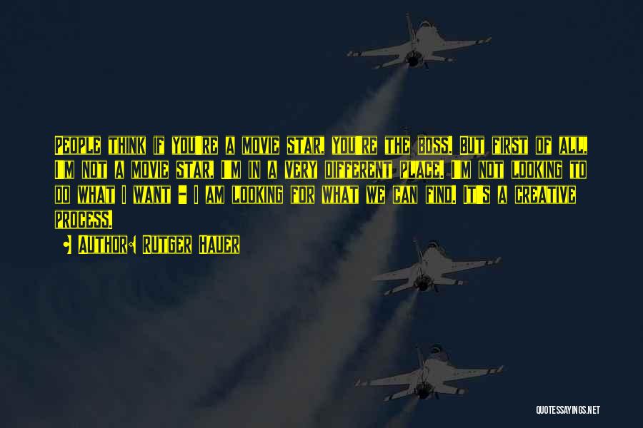 Rutger Hauer Quotes: People Think If You're A Movie Star, You're The Boss. But First Of All, I'm Not A Movie Star, I'm