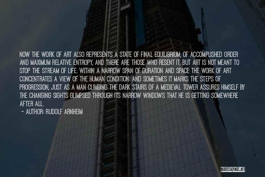 Rudolf Arnheim Quotes: Now The Work Of Art Also Represents A State Of Final Equilibrium, Of Accomplished Order And Maximum Relative Entropy, And