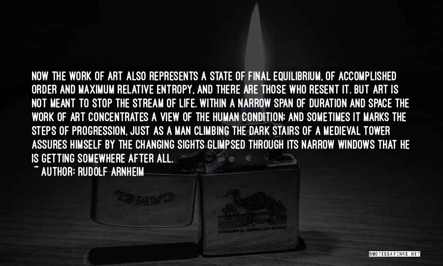 Rudolf Arnheim Quotes: Now The Work Of Art Also Represents A State Of Final Equilibrium, Of Accomplished Order And Maximum Relative Entropy, And