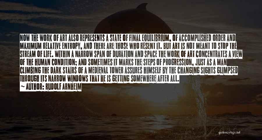 Rudolf Arnheim Quotes: Now The Work Of Art Also Represents A State Of Final Equilibrium, Of Accomplished Order And Maximum Relative Entropy, And